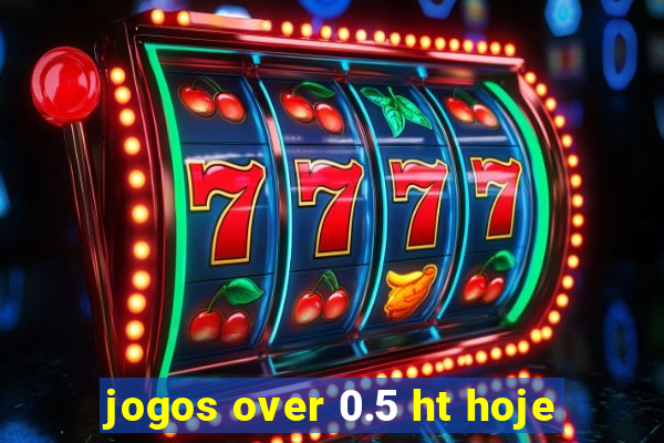 jogos over 0.5 ht hoje